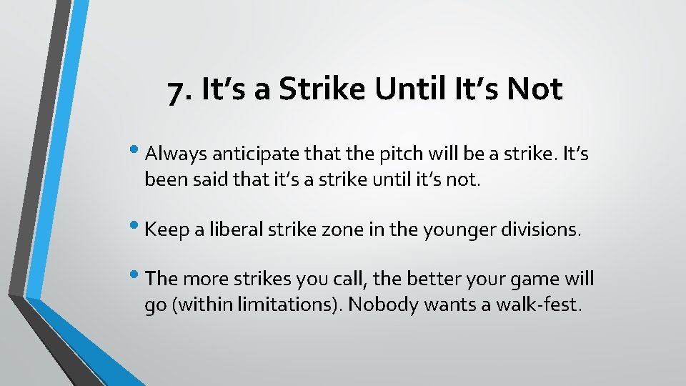 7. It’s a Strike Until It’s Not • Always anticipate that the pitch will