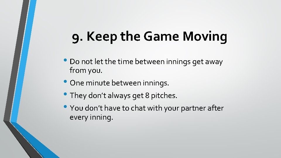 9. Keep the Game Moving • Do not let the time between innings get