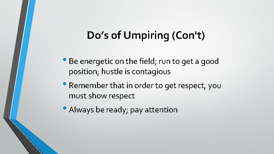 Do’s of Umpiring (Con't) • Be energetic on the field; run to get a