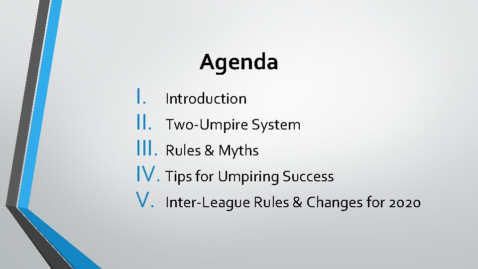 Agenda I. Introduction II. Two-Umpire System III. Rules & Myths IV. Tips for Umpiring