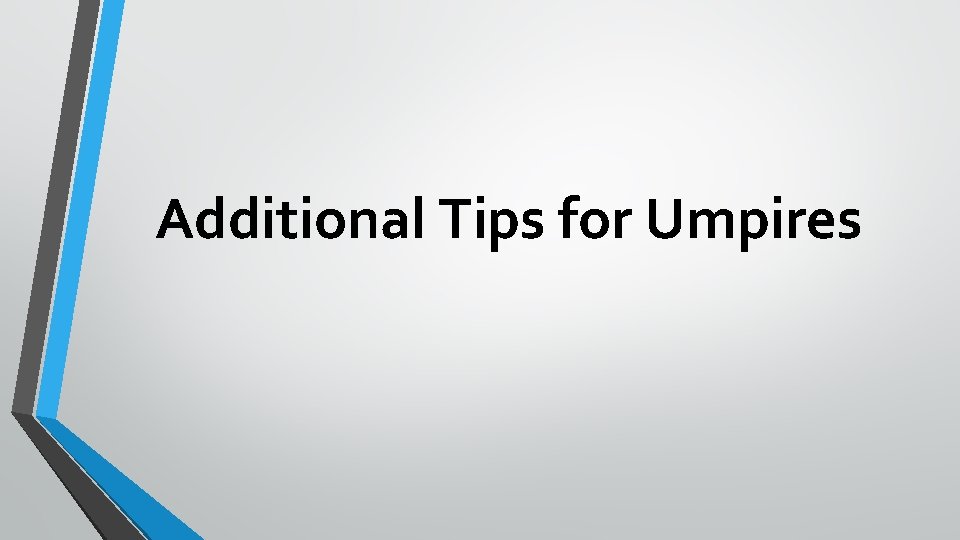 Additional Tips for Umpires 