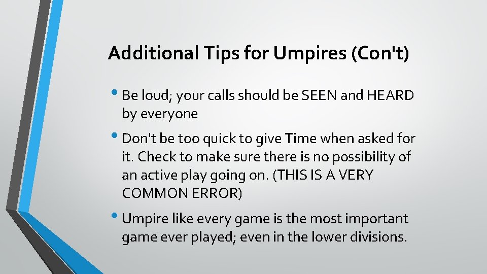 Additional Tips for Umpires (Con't) • Be loud; your calls should be SEEN and