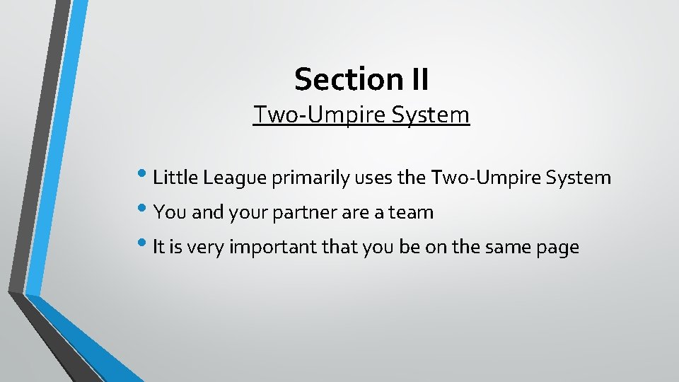 Section II Two-Umpire System • Little League primarily uses the Two-Umpire System • You