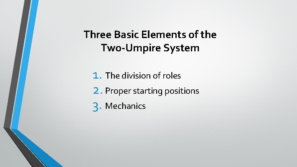 Three Basic Elements of the Two-Umpire System 1. The division of roles 2. Proper