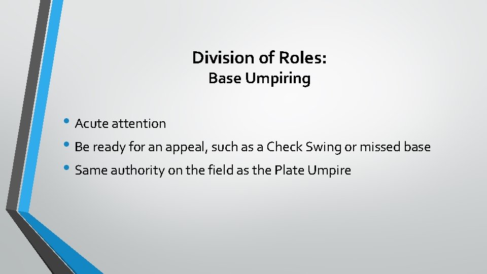 Division of Roles: Base Umpiring • Acute attention • Be ready for an appeal,