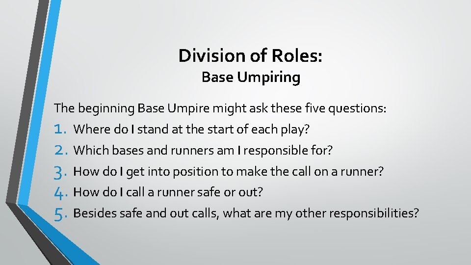 Division of Roles: Base Umpiring The beginning Base Umpire might ask these five questions: