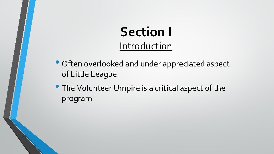 Section I Introduction • Often overlooked and under appreciated aspect of Little League •