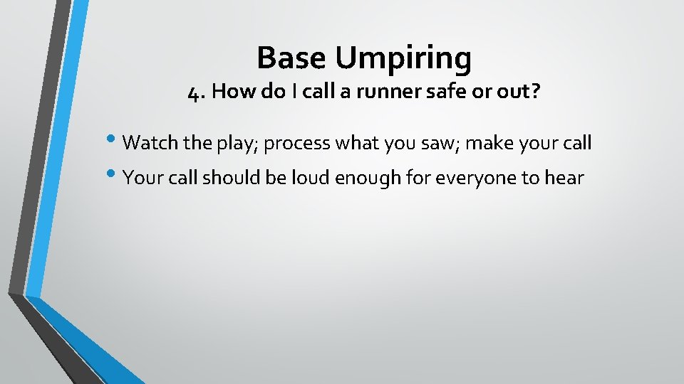 Base Umpiring 4. How do I call a runner safe or out? • Watch