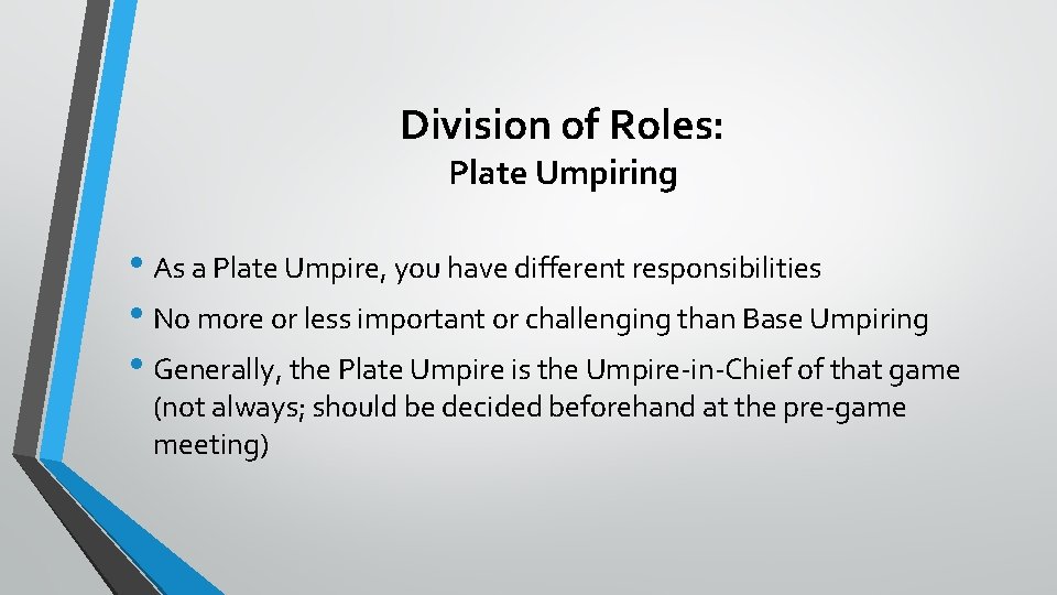 Division of Roles: Plate Umpiring • As a Plate Umpire, you have different responsibilities