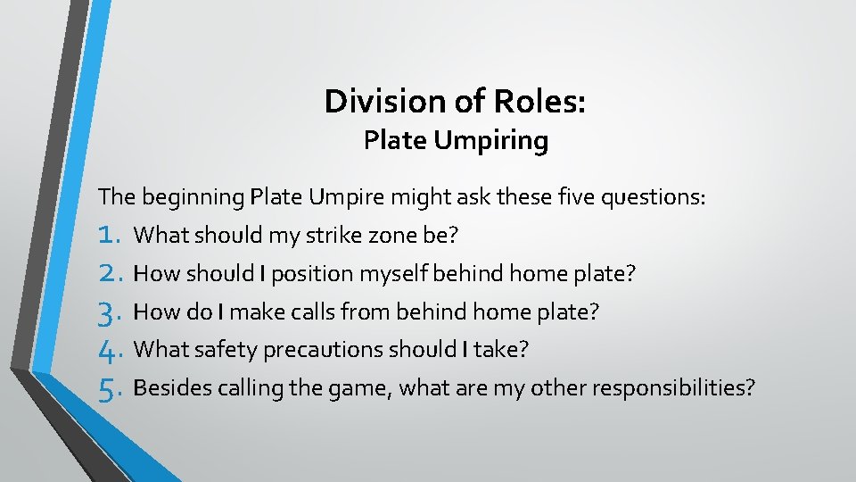 Division of Roles: Plate Umpiring The beginning Plate Umpire might ask these five questions: