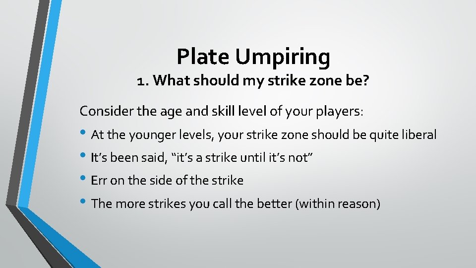 Plate Umpiring 1. What should my strike zone be? Consider the age and skill