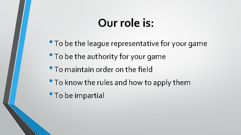 Our role is: • To be the league representative for your game • To