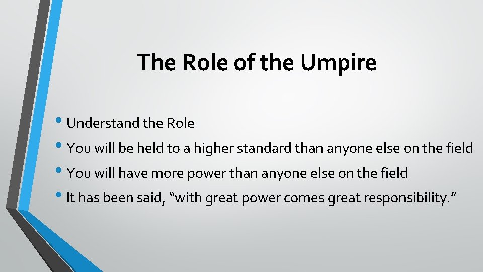 The Role of the Umpire • Understand the Role • You will be held