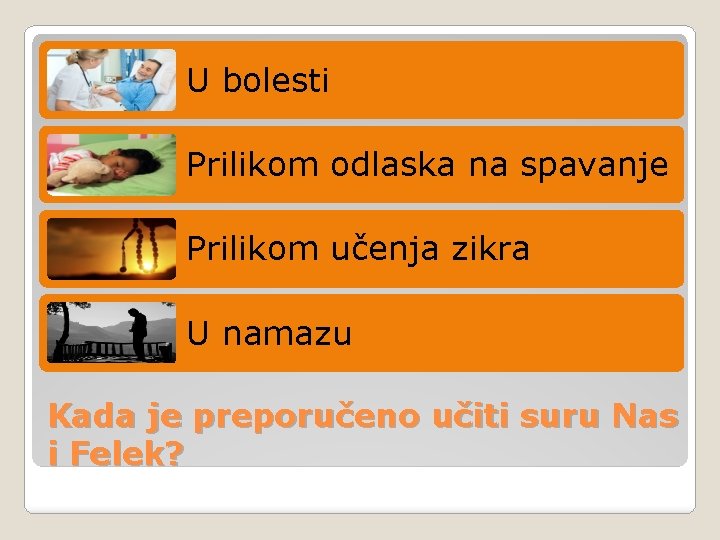 U bolesti Prilikom odlaska na spavanje Prilikom učenja zikra U namazu Kada je preporučeno