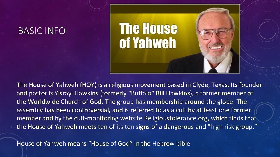 BASIC INFO The House of Yahweh (HOY) is a religious movement based in Clyde, BASIC INFO The House of Yahweh (HOY) is a religious movement based in Clyde,