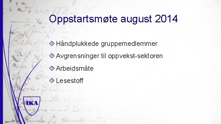 Oppstartsmøte august 2014 Håndplukkede gruppemedlemmer Avgrensninger til oppvekst-sektoren Arbeidsmåte Lesestoff 
