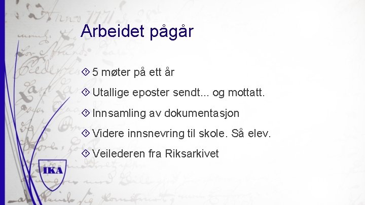 Arbeidet pågår 5 møter på ett år Utallige eposter sendt. . . og mottatt.