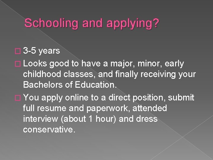 Schooling and applying? � 3 -5 years � Looks good to have a major,