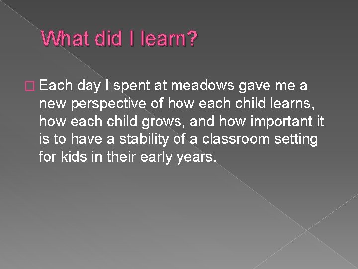 What did I learn? � Each day I spent at meadows gave me a