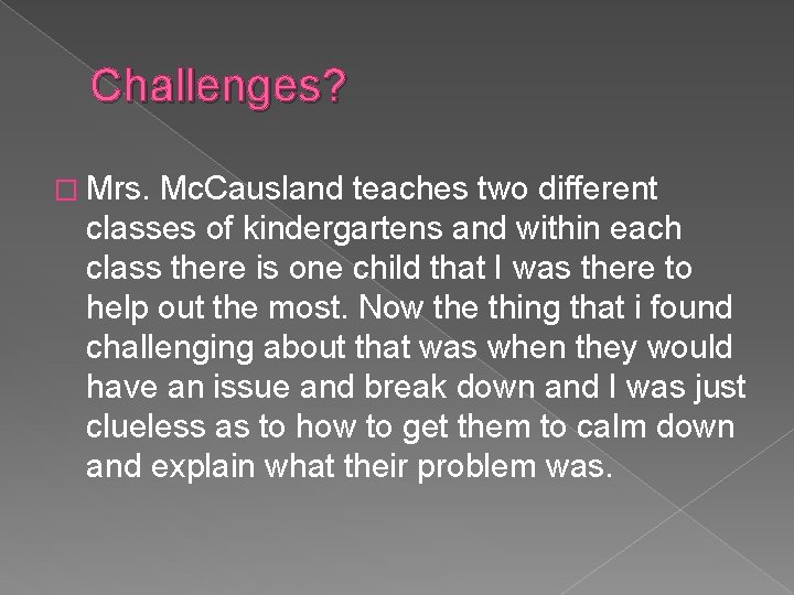 Challenges? � Mrs. Mc. Causland teaches two different classes of kindergartens and within each