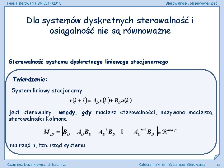 Teoria sterowania SN 2014/2015 Sterowalność, obserwowalność Dla systemów dyskretnych sterowalność i osiągalność nie są