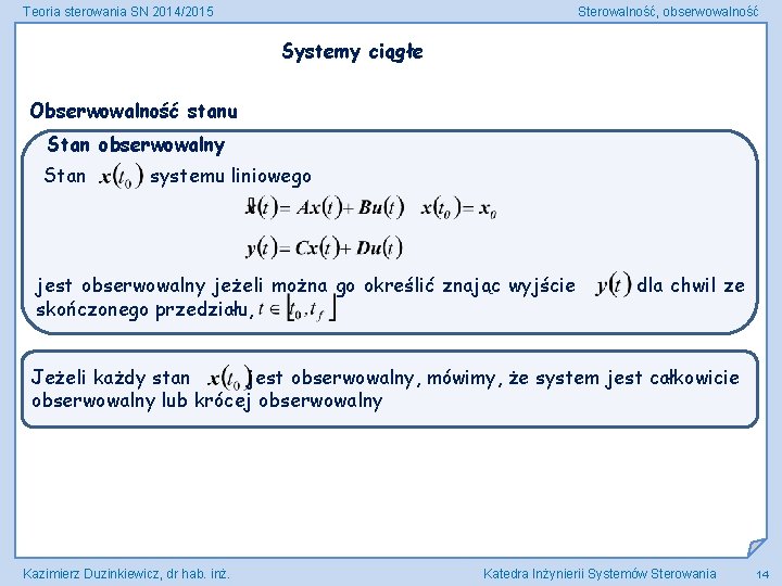 Teoria sterowania SN 2014/2015 Sterowalność, obserwowalność Systemy ciągłe Obserwowalność stanu Stan obserwowalny Stan systemu