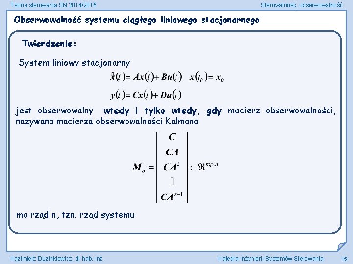 Teoria sterowania SN 2014/2015 Sterowalność, obserwowalność Obserwowalność systemu ciągłego liniowego stacjonarnego Twierdzenie: System liniowy