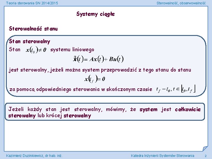 Teoria sterowania SN 2014/2015 Sterowalność, obserwowalność Systemy ciągłe Sterowalność stanu Stan sterowalny Stan systemu