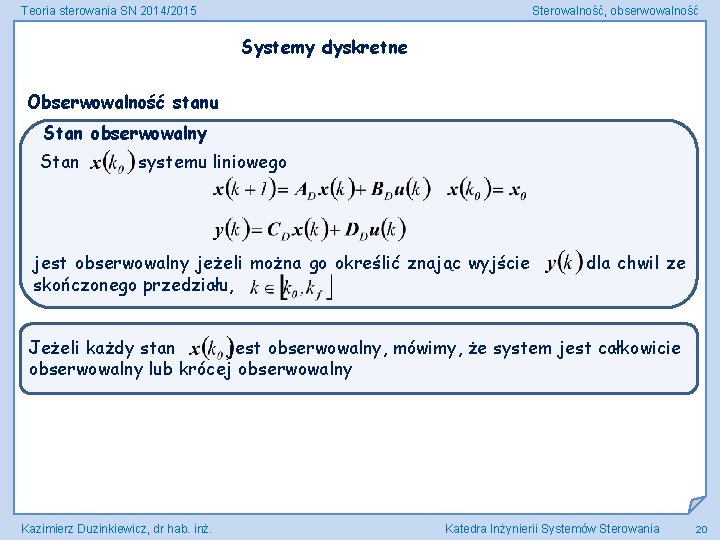 Teoria sterowania SN 2014/2015 Sterowalność, obserwowalność Systemy dyskretne Obserwowalność stanu Stan obserwowalny Stan systemu