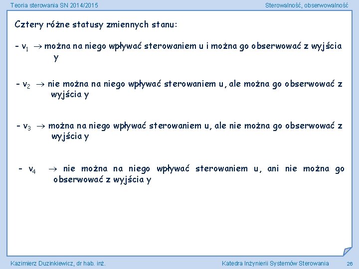 Teoria sterowania SN 2014/2015 Sterowalność, obserwowalność Cztery różne statusy zmiennych stanu: - v 1