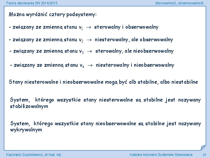 Teoria sterowania SN 2014/2015 Sterowalność, obserwowalność Można wyróżnić cztery podsystemy: - związany ze zmienną