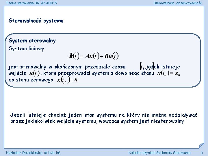 Teoria sterowania SN 2014/2015 Sterowalność, obserwowalność Sterowalność systemu System sterowalny System liniowy jest sterowalny