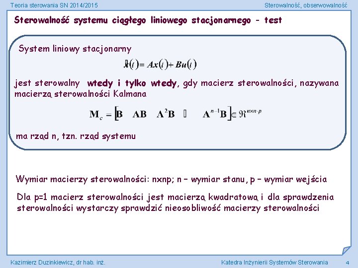 Teoria sterowania SN 2014/2015 Sterowalność, obserwowalność Sterowalność systemu ciągłego liniowego stacjonarnego - test System