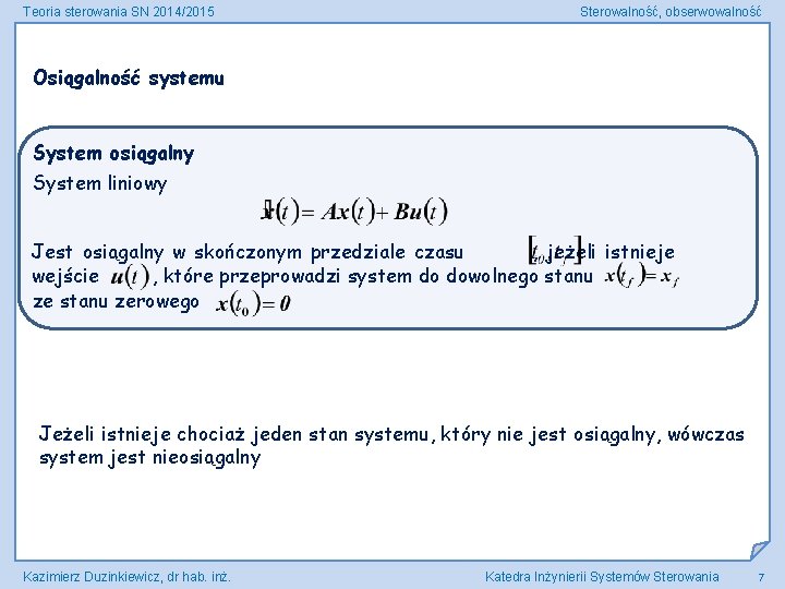 Teoria sterowania SN 2014/2015 Sterowalność, obserwowalność Osiągalność systemu System osiągalny System liniowy Jest osiągalny