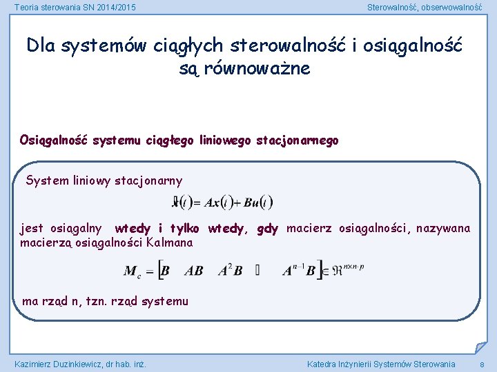 Teoria sterowania SN 2014/2015 Sterowalność, obserwowalność Dla systemów ciągłych sterowalność i osiągalność są równoważne