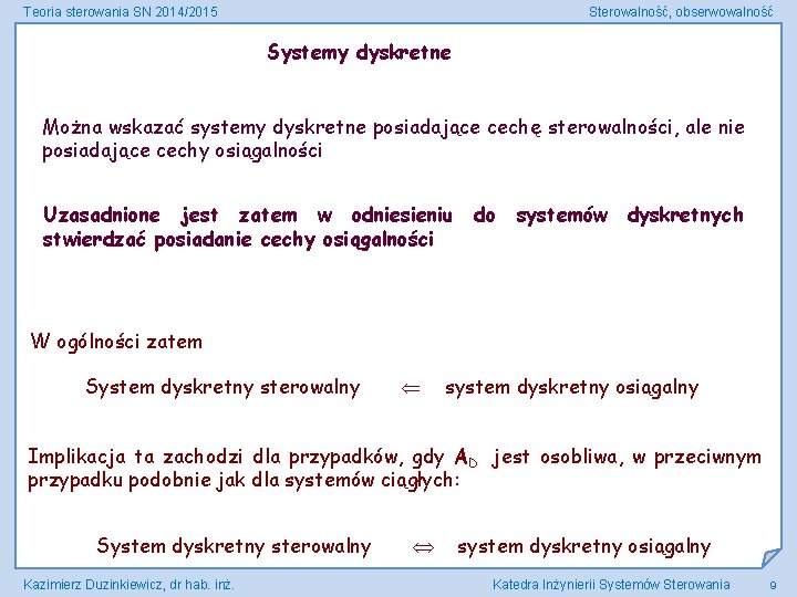 Teoria sterowania SN 2014/2015 Sterowalność, obserwowalność Systemy dyskretne Można wskazać systemy dyskretne posiadające cechę