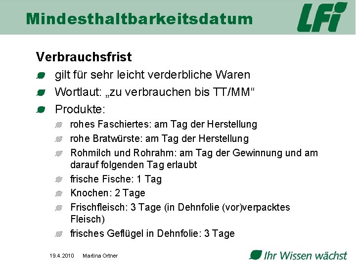 Mindesthaltbarkeitsdatum Verbrauchsfrist gilt für sehr leicht verderbliche Waren Wortlaut: „zu verbrauchen bis TT/MM“ Produkte: