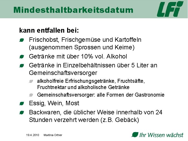 Mindesthaltbarkeitsdatum kann entfallen bei: Frischobst, Frischgemüse und Kartoffeln (ausgenommen Sprossen und Keime) Getränke mit