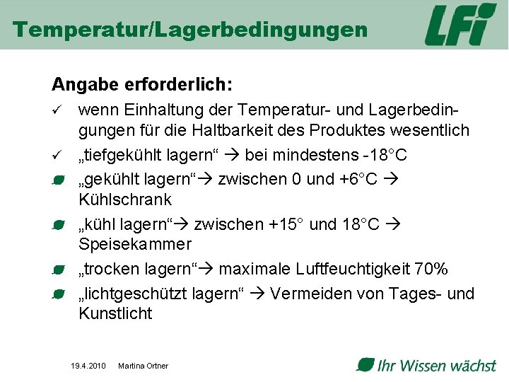 Temperatur/Lagerbedingungen Angabe erforderlich: wenn Einhaltung der Temperatur- und Lagerbedingungen für die Haltbarkeit des Produktes