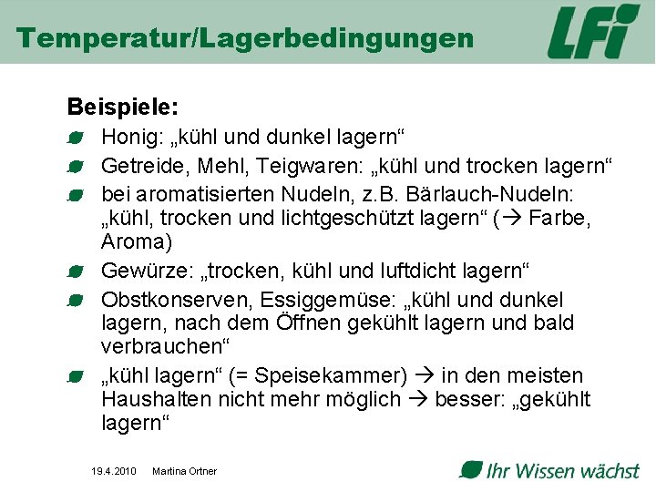 Temperatur/Lagerbedingungen Beispiele: Honig: „kühl und dunkel lagern“ Getreide, Mehl, Teigwaren: „kühl und trocken lagern“