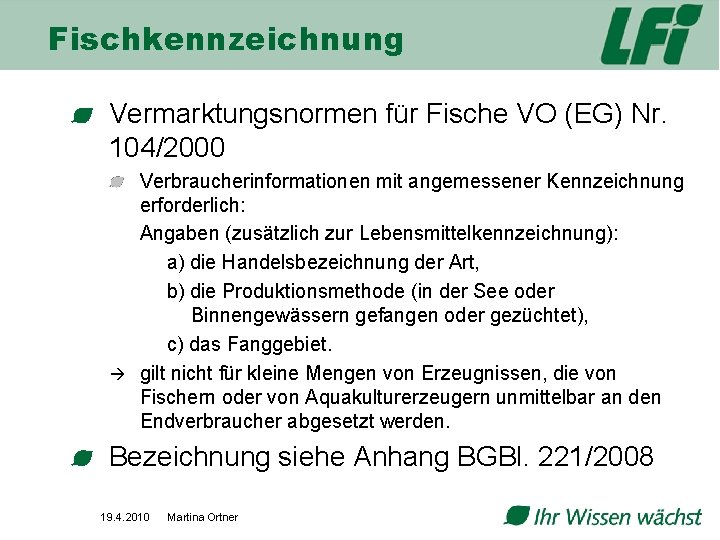 Fischkennzeichnung Vermarktungsnormen für Fische VO (EG) Nr. 104/2000 Verbraucherinformationen mit angemessener Kennzeichnung erforderlich: Angaben