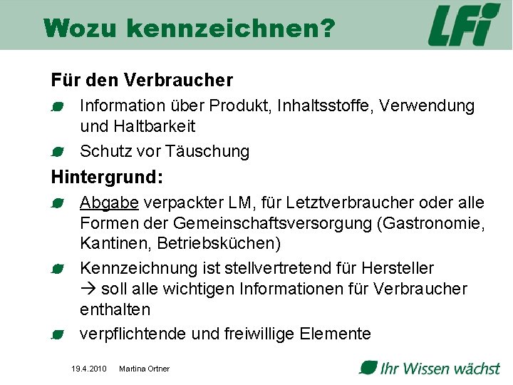 Wozu kennzeichnen? Für den Verbraucher Information über Produkt, Inhaltsstoffe, Verwendung und Haltbarkeit Schutz vor