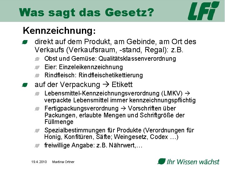 Was sagt das Gesetz? Kennzeichnung: direkt auf dem Produkt, am Gebinde, am Ort des