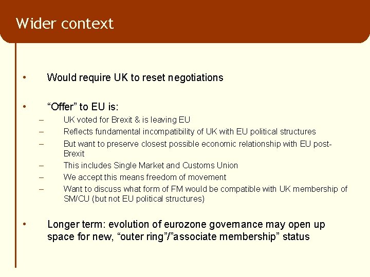 Wider context • Would require UK to reset negotiations • “Offer” to EU is: