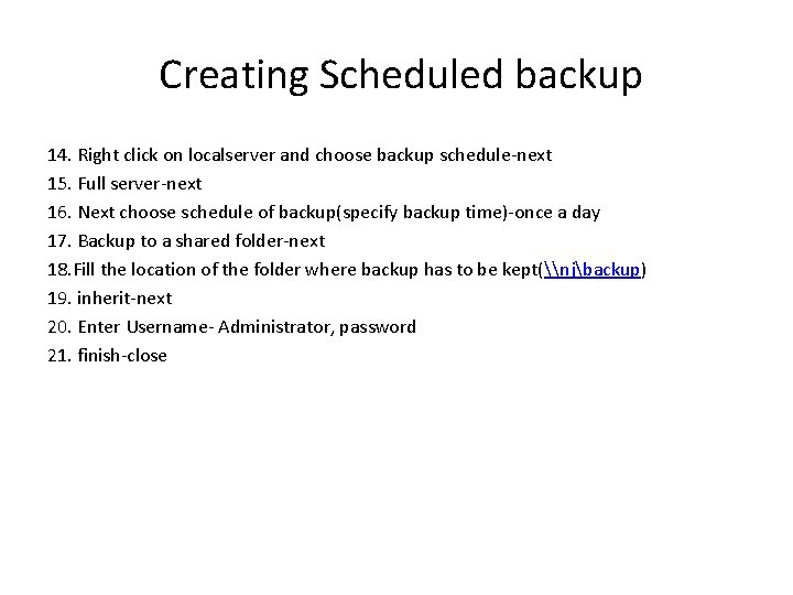 Creating Scheduled backup 14. Right click on localserver and choose backup schedule-next 15. Full