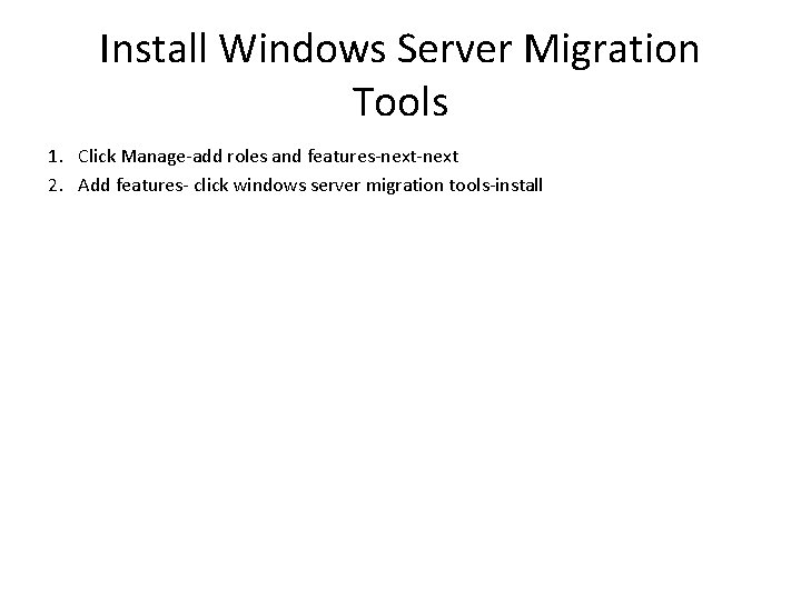 Install Windows Server Migration Tools 1. Click Manage-add roles and features-next 2. Add features-