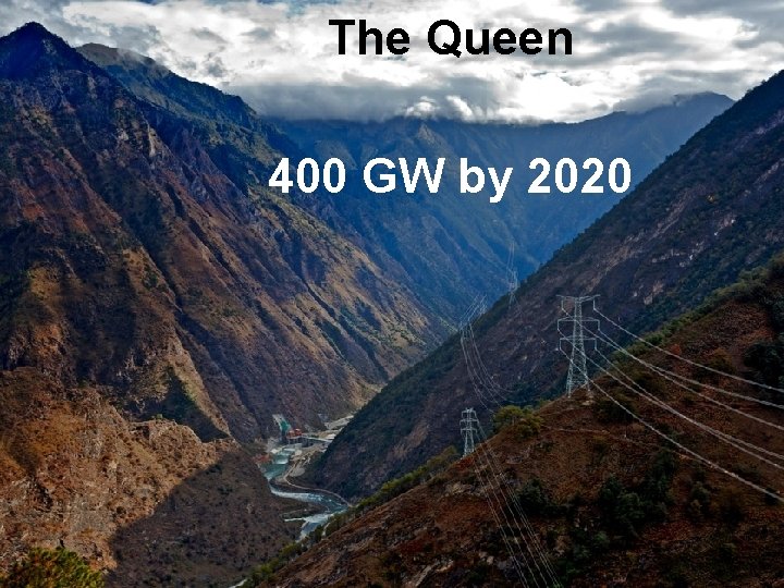 The Queen 400 GW by 2020 