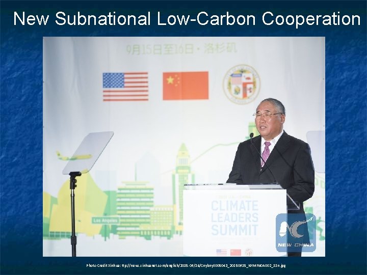 New Subnational Low-Carbon Cooperation Photo Credit Xinhua: ttp: //news. xinhuanet. com/english/2015 -09/16/Cnybny. E 005043_20150915_NYMFN