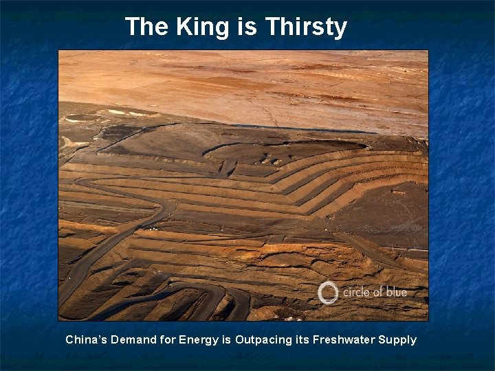 The King is Thirsty China’s Demand for Energy is Outpacing its Freshwater Supply 