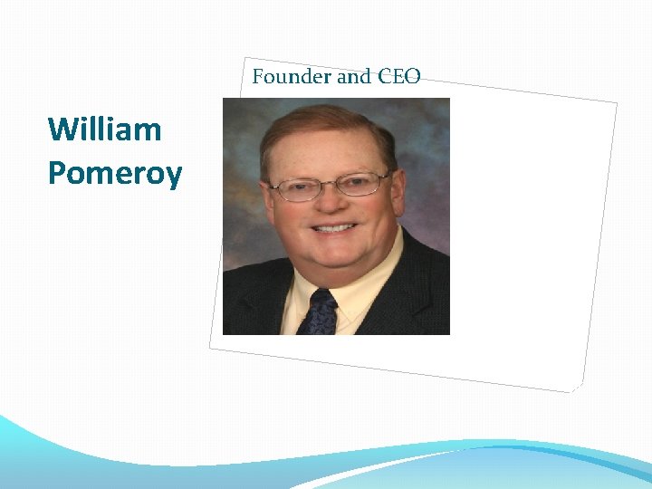 Founder and CEO William Pomeroy 
